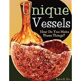 Unique Vessels: How Do You Make These Things?