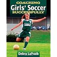 Coaching Girls' Soccer Successfully (Coaching Successfully)