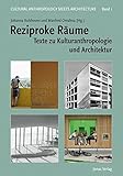 Image de Reziproke Räume: Texte zu Kulturanthropologie und Architektur (Cultural Anthropology meets Architec
