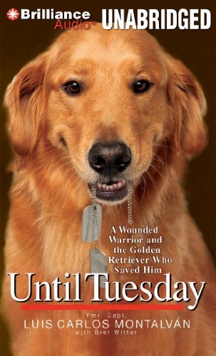 By Bret Witter, Luis Carlos Montalván(A)/Luis Carlos Montalván(N):Until Tuesday: A Wounded Warrior and the Golden Retriever Who Saved Him [AUDIOBOOK] (Books on Tape) [AUDIO CD]