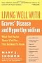 Living Well with Graves' Disease and Hyperthyroidism: What Your Doctor Doesn't Tell You...That You Need to Know