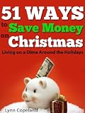 51 Ways to Save Money on Christmas: Living on a Dime Around the Holidays