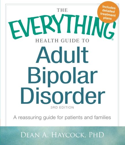 The Everything Health Guide to Adult Bipolar Disorder: A Reassuring Guide for Patients and Families