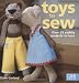 Toys to Sew: 25 Cuddly Projects to Love