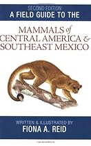 A Field Guide to the Mammals of Central America and Southeast Mexico