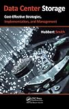 Data Center Storage: Cost-Effective Strategies, Implementation, and Management