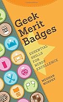Geek Merit Badges: Essential Skills for Nerdy Excellence Geek Merit Badges: Essential Skills for Nerdy Excellence