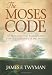 The Moses Code: The Most Powerful Manifestation Tool in the History of the World by James F. Twyman