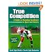 True Competition:Guide to Pursuing Excellence in Sport & Society