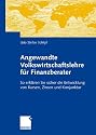 Angewandte Volkswirtschaftslehre f&uuml;r Finanzberater: So erkl&auml;ren Sie sicher die Entwicklung von Kursen, Zinsen und Konjunktur