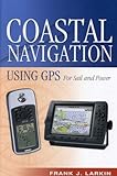 Coastal Navigation Using Gps: For Sail and Power