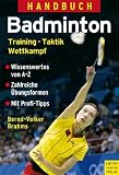 Handbuch Badminton: Training - Taktik - Wettkampf: Training - Taktik - Wettkampf. Wissenswertes von A - Z. Zahlreiche Übungsformen. Mit Profi-Tipps