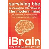 iBrain: Surviving the Technological Alteration of the Modern Mindvon "Gary Small"