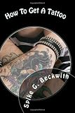 How To Get A Tattoo: The Definitive Guide To Selecting The Perfect Tattoo