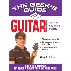 The Geek's Guide to guitars: Don't Be a Dummy. Get Twice as Smart for Half the Price.