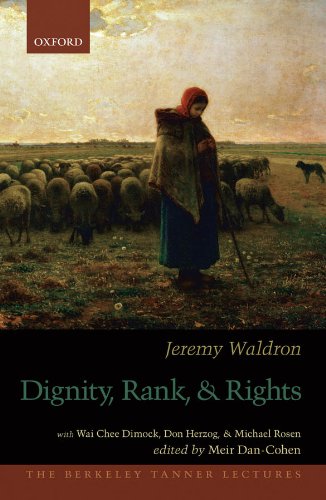 Dignity, Rank, and Rights (The Berkeley Tanner Lectures), by Jeremy Waldron Dignity, Rank, and Rights (The Berkeley Tanner Lectures), by Jeremy Waldron