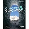 Glaciers and Glaciation (Hodder Arnold Publication)