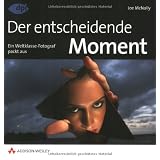 Der entscheidende Moment: Ein Weltklasse-Fotograf packt aus (DPI Fotografie)von "Joe McNally"