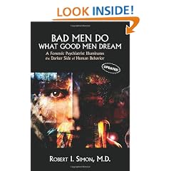 Bad Men Do What Good Men Dream: A Forensic Psychiatrist Illuminates the Darker Side of Human Behavior
