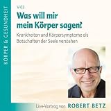 Produkt-Bild: Was will mein K&ouml;rper mir sagen?. Krankheiten und Krankheitssymptome als Botschaften der Seele entschl&uuml;sseln