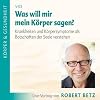 Was will mein K�rper mir sagen?. Krankheiten und Krankheitssymptome als Botschaften der Seele entschl�sseln