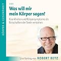 Was will mein K�rper mir sagen?. Krankheiten und Krankheitssymptome als Botschaften der Seele entschl�sseln