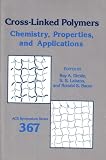 Cross-Linked Polymers: Chemistry, Properties, and Applications (Acs Symposium Series)