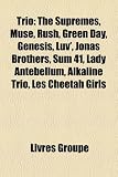 Trio: The Supremes, Muse, Rush, Green Day, Genesis, Luv`, Jonas Brothers, Sum 41, Lady Antebellum, Alkaline Trio, Les Cheetah Girls (French Edition)