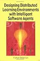 Designing Distributed Learning Environments with Intelligent Software Agents