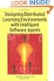Designing Distributed Learning Environments with Intelligent Software Agents