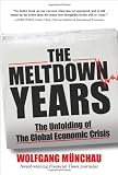 The Meltdown Years: The Unfolding of the Global Economic Crisis