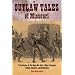 Outlaw Tales of Missouri: True Stories of the Show Me State's Most Infamous Crooks, Culprits, and Cutthroats