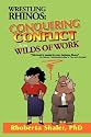 Wrestling Rhinos: Conquering Conflict in the Wilds of Work