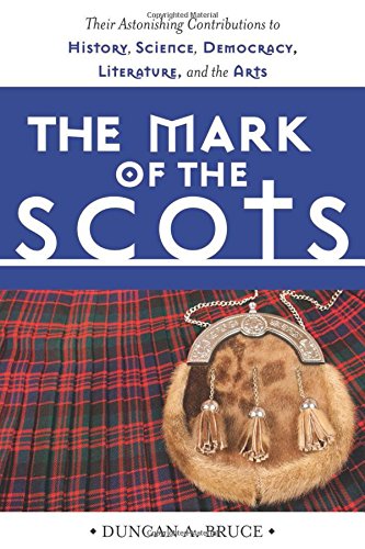 the mark of the scots their astonishing contributions to history science democracy literature and the arts