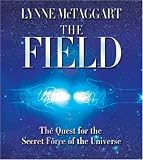 The Field: The Quest for the Secret Force of the Universe