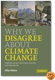 Why We Disagree About Climate Change: Understanding Controversy, Inaction and Opportunity