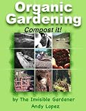 Invisible Gardeners Compost It! (Organic Gardening Series)