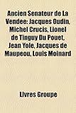 Ancien Snateur de La Vende: Jacques Oudin, Michel Crucis, Lionel de Tinguy Du Pout, Jean Yole, Jacques de Maupeou, Louis Moinard-