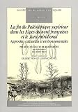 La fin du Pal�olithique sup�rieur dans les Alpes du nord fran�aises et le Jura m�ridional : Approches culturelles et environnementales