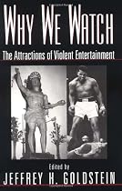 Why We Watch: The Attractions of Violent Entertainment