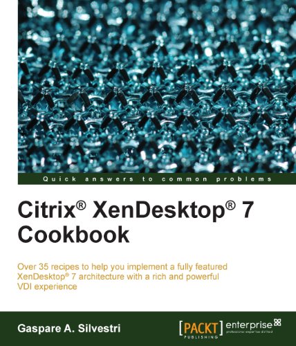 Citrix® XenDesktop® 7 Cookbook (Quick Answers to Common Problems)