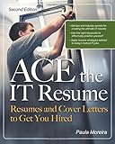 ACE the IT Resume: Resumes and Cover Letters to Get You Hired