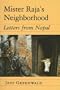 Mister Raja's Neighborhood: Letters from Nepal