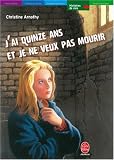 J'ai quinze ans et je ne veux pas mourir : Suivi de Il n'est pas si facile de vivre