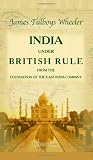 India under British Rule from the Foundation of the East India Company