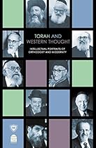 Torah and Western Thought: Intellectual Portraits of Orthodoxy and Modernity Torah and Western Thought: Intellectual Portraits of Orthodoxy and Modernity