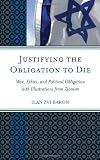 Justifying the obligation to die : war, ethics, and political obligation with illustrations from Zionism