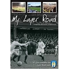 Colchester United: My Layer Road: U's Fans Remember the Layer Road Years