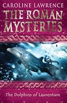 The Dolphins of Laurentum: Roman Mysteries 5 (The Roman Mysteries)