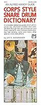 Corps-Style Snare Drum Dictionary : A Complete Reference Guide Which Will Improve Any Drummer's Control and Coordination Corps-Style Snare Drum Dictionary : A Complete Reference Guide Which Will Improve Any Drummer's Control and Coordination